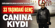 33 yaşındaki genç banyoda canına kıydı