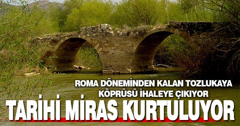 Çal’daki tarihi Tozlukaya Köprüsü ihaleye çıkıyor