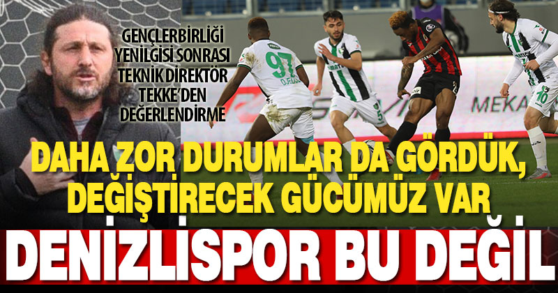 Denizlispor Teknik Direktörü Fatih Tekke: Toparlanmamız lazım