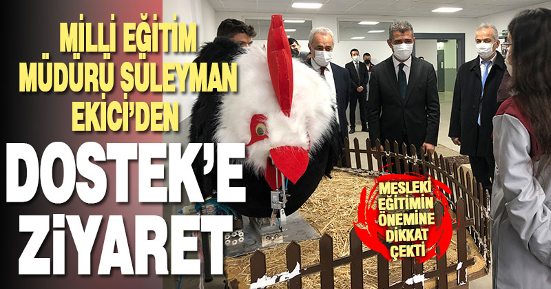 Milli Eğitim Müdürü Süleyman Ekici, DOSTEK Koleji’ni ziyaret etti