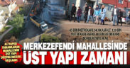 Merkezefendi Mahallesi’nde üst yapı çalışmaları başladı
