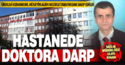 Denizli Devlet Hastanesi’nde görevli doktor Hüseyin Alim, hastası tarafından darp edildi