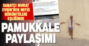 Sanatçı Murat Evgin’den Pamukkale paylaşımı
