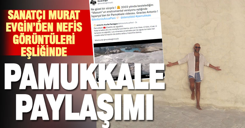 Sanatçı Murat Evgin’den Pamukkale paylaşımı