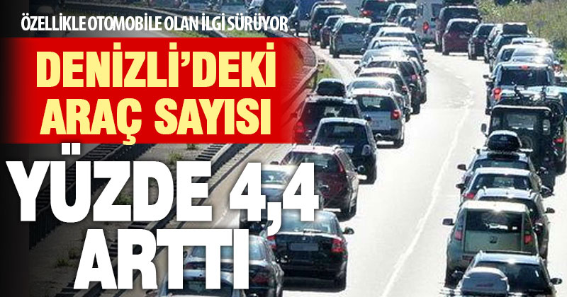 Denizli’nin toplam araç sayısı yüzde 4,4 arttı