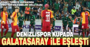 Denizlispor kupada Galatasaray ile eşleşti