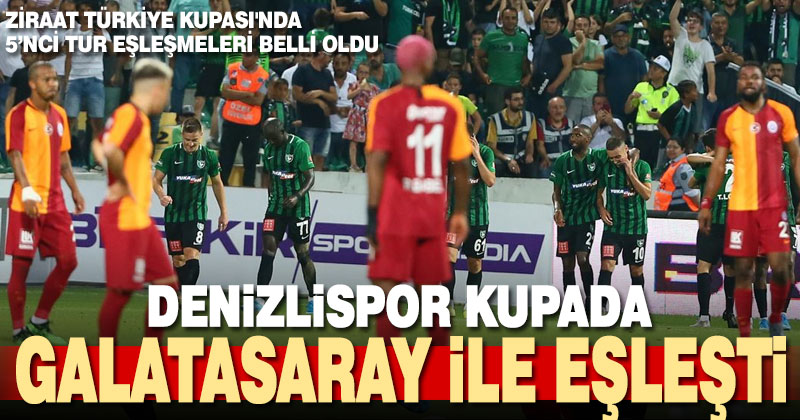 Denizlispor kupada Galatasaray ile eşleşti