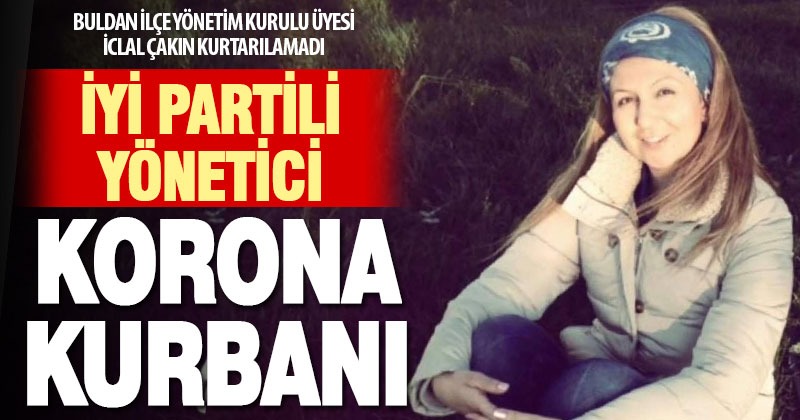 İYİ Parti yöneticisi İclal Çakın, koronavirüs nedeniyle yaşamını kaybetti