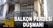 Denizli’de üç evin balkon perdelerini yaktığı iddia edilen şüpheli yakalandı