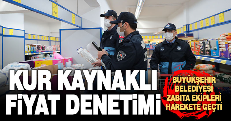 Büyükşehir Zabıta’dan fiyat denetimi