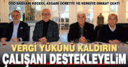 Keçeci: Asgari ücretteki vergiler konusunda sanayici desteklenmeli