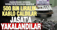 500 bin liralık kablo çalan 2 hırsız yakalandı