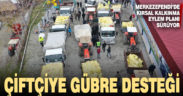 Merkezefendi’de çiftçiye gübre desteği