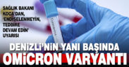 Denizli’nin yanı başında omicron varyantı görüldü