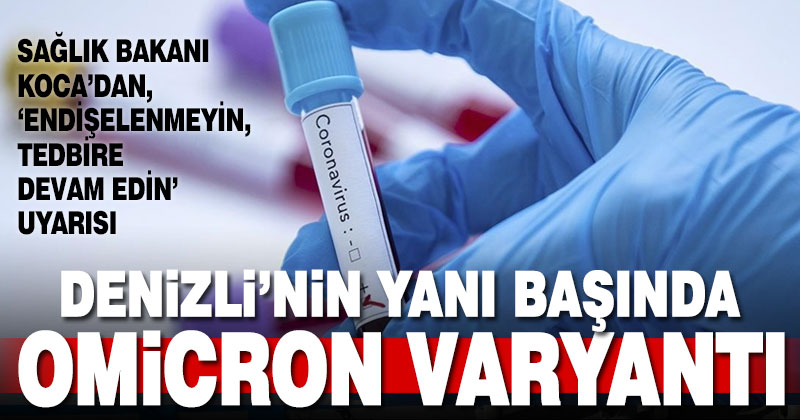 Denizli’nin yanı başında omicron varyantı görüldü