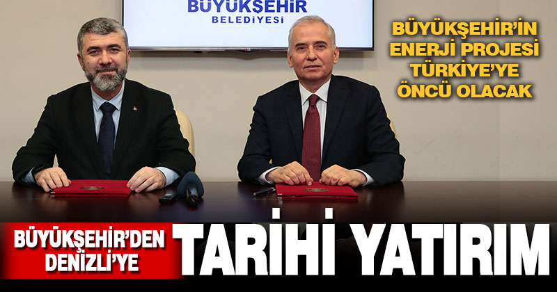 Büyükşehir’den Denizli’ye tarihi yatırım