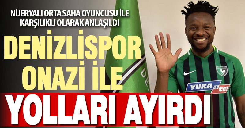 Denizlispor’da, Ogenyi Onazi ile yollar ayrıldı