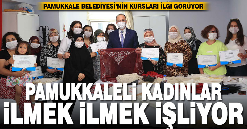 Pamukkaleli kadınlar el sanatları kurslarına yoğun ilgi gösteriyor