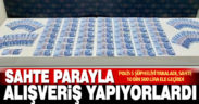 Sahte parayla alışveriş yaparken yakalandılar
