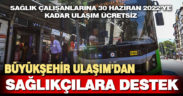 Büyükşehir sağlıkçılara ulaşım desteğini 30 Haziran’a kadar uzattı
