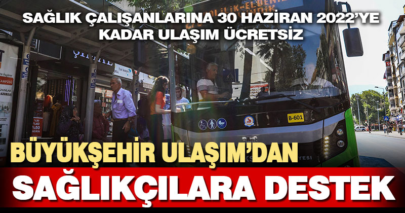Büyükşehir sağlıkçılara ulaşım desteğini 30 Haziran’a kadar uzattı