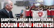 Şampiyonlardan Başkan Zolan’a doğum günü hediyesi