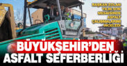 Büyükşehir’den asfalt seferberliği