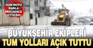 Büyükşehir ekipleri tüm yolları açık tuttu