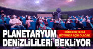 Planetaryum Denizlilileri bekliyor