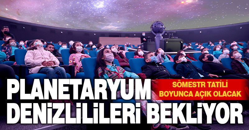 Planetaryum Denizlilileri bekliyor