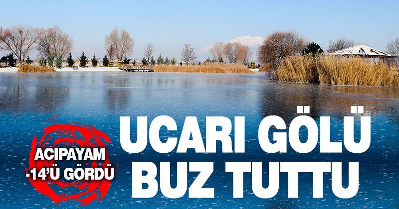 Acıpayam -14’ü gördü, Ucarı Gölü buz tuttu