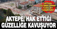 PAMUKKALE BELEDİYESİ AKTEPE’NİN ÜSTYAPISINDA SONA YAKLAŞTI