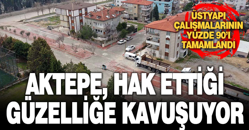 PAMUKKALE BELEDİYESİ AKTEPE’NİN ÜSTYAPISINDA SONA YAKLAŞTI