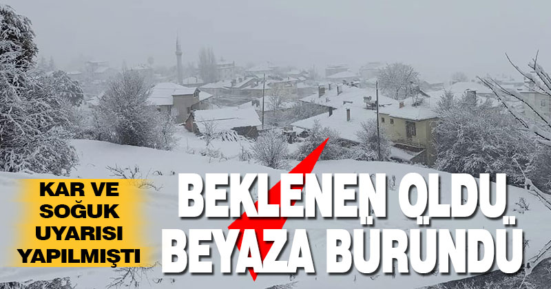 Kar ve soğuk uyarısı yapılmıştı, beklenen oldu beyaza büründü
