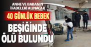 Denizli’de 40 günlük bebek beşiğinde ölü bulundu