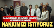 Sağlık meslek örgütleri seslerini yükseltmeye başladı: Hakkımızı istiyoruz