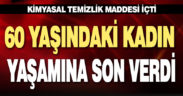 60 yaşındaki kadın kimyasal temizlik maddesiyle intihar etti