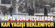 Hafta sonu ilçelerde kar yağışı bekleniyor