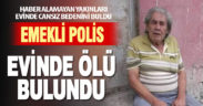 Emekli polis evinde ölü bulundu