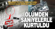 Trenin çarptığı minibüsün sürücüsünün kazadan son anda kurtulması kamerada