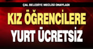 Çal Belediyesi, kız üniversite öğrencilerden yurt ücreti almayacak
