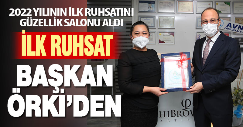 Başkan Örki 2022 yılının ilk ruhsatını verdi
