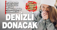 Denizli’de hava 10 derece birden düşecek, kent soğuk havanın etkisine girecek
