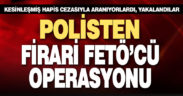 Emniyetten firari FETÖ’cü avı