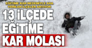 13 ilçede eğitime kar molası