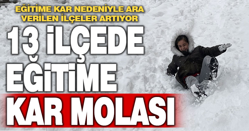 13 ilçede eğitime kar molası
