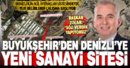 Büyükşehir’den Denizli’ye “Yeni Sanayi Sitesi”