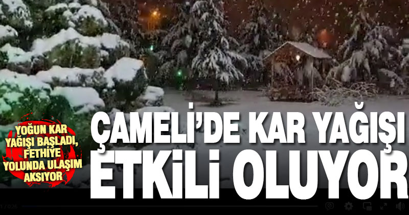 Çameli’de yoğun kar yağışı etkili oluyor