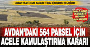 Avdan’daki 564 parsel için acele kamulaştırma kararı çıktı