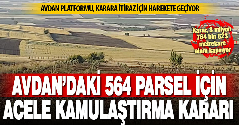 Avdan’daki 564 parsel için acele kamulaştırma kararı çıktı